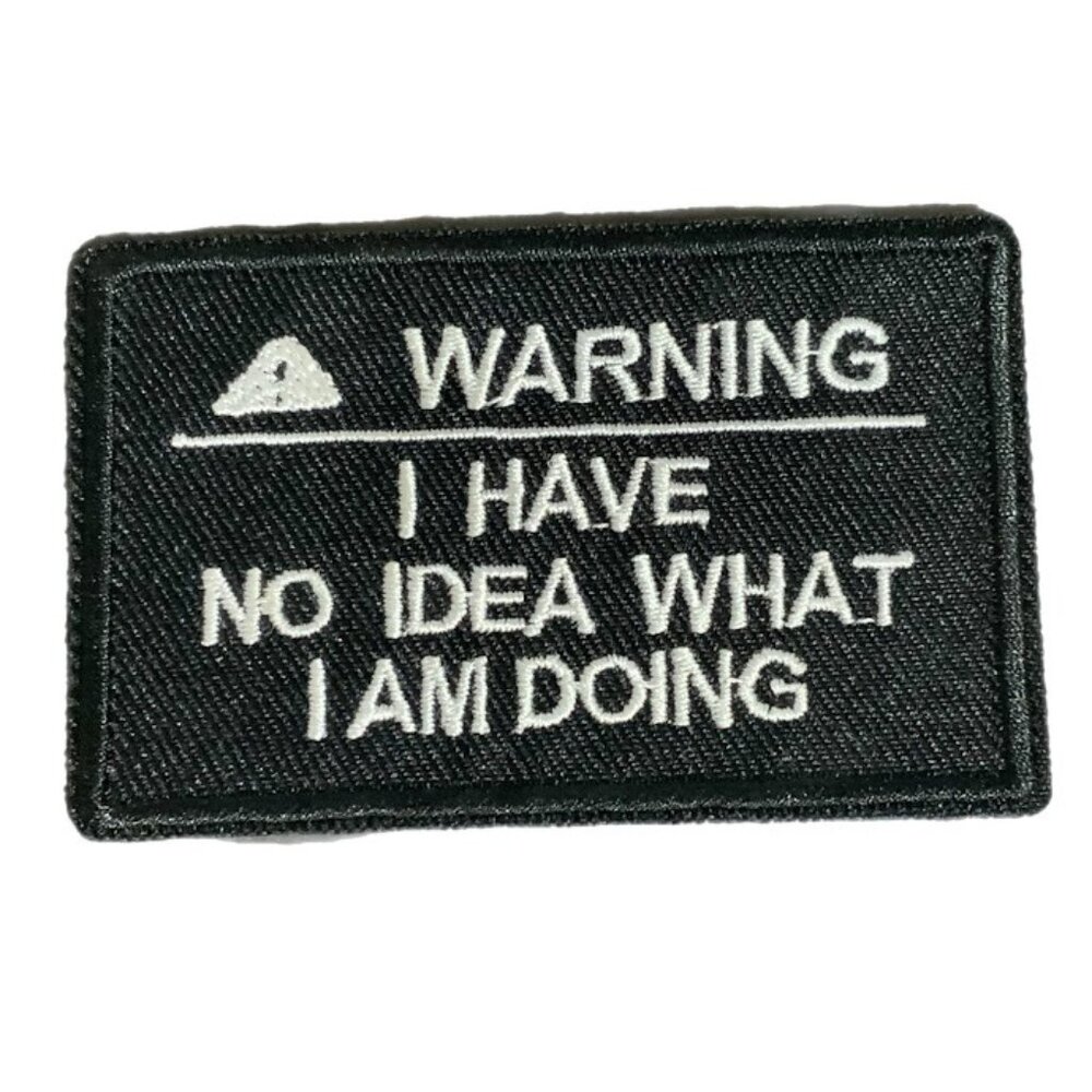 Warning I Have No Idea What I Am Doing Black White Embroidered Patch Funny